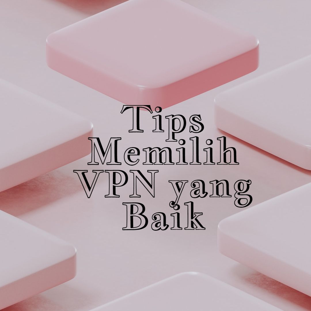 tips cara memilih provider VPN yang baik
